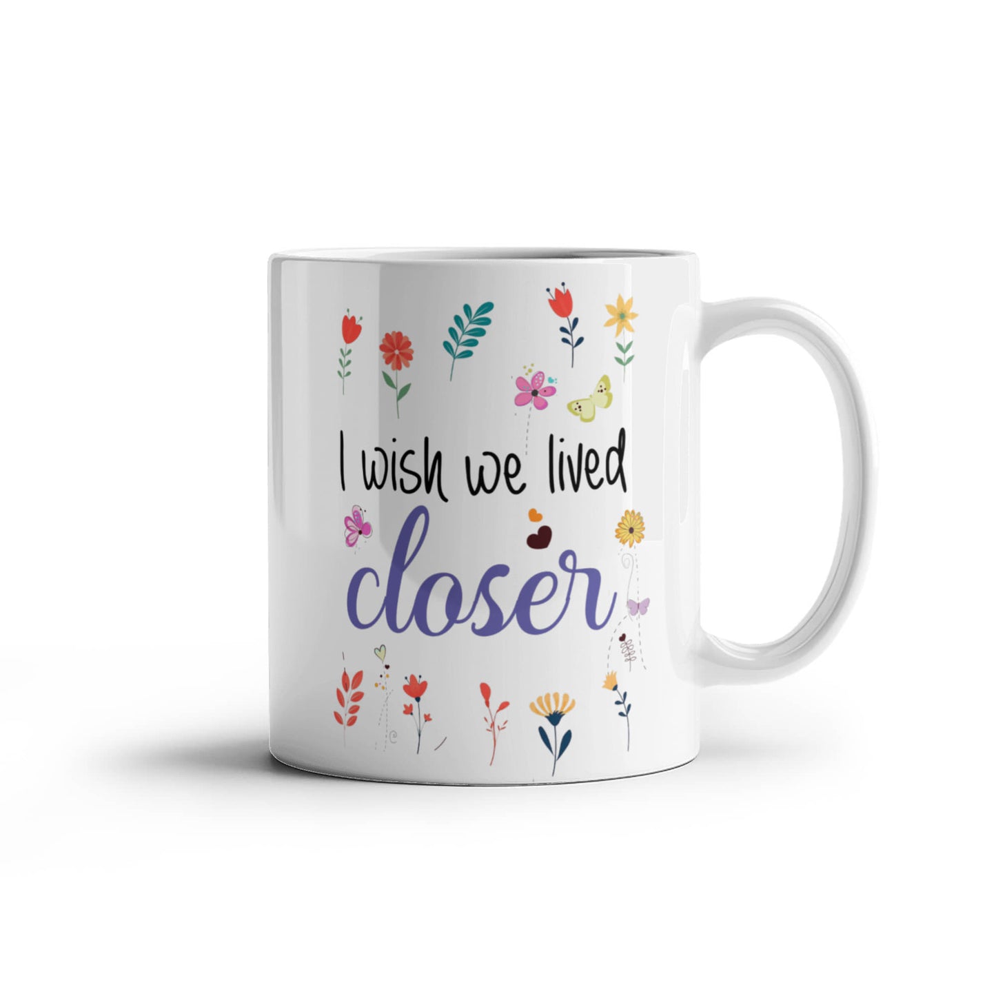 I Wish We Lived Closer | White Ceramic Mug
